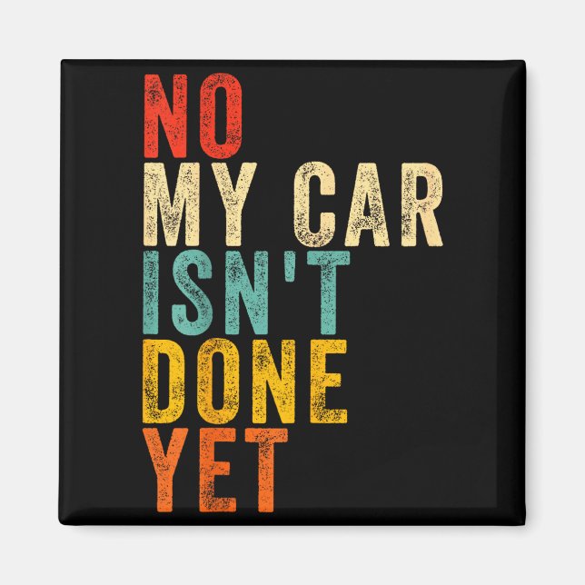 Imán No My Car Isn't Done Yet Funny Humor Car Lover Mec (Frente)