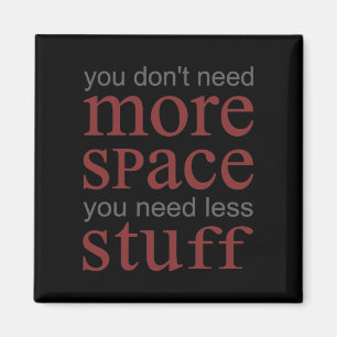 Imán No necesitas más espacio. Necesitas menos cosas.