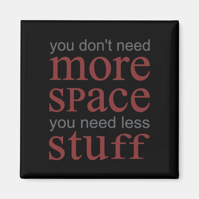 Imán No necesitas más espacio. Necesitas menos cosas. (Frente)