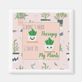 Imán No necesito terapia hablo con mis plantas Magnet