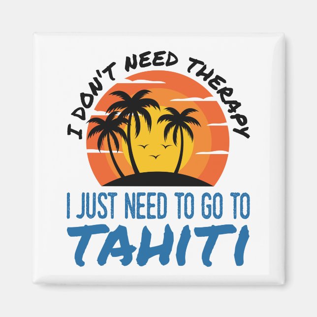 Imán No necesito terapia solo necesito ir a Tahití (Frente)