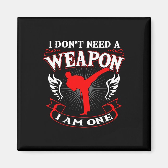 Imán No Necesito Un Arma Soy Uno Artes Marciales Karate (Frente)