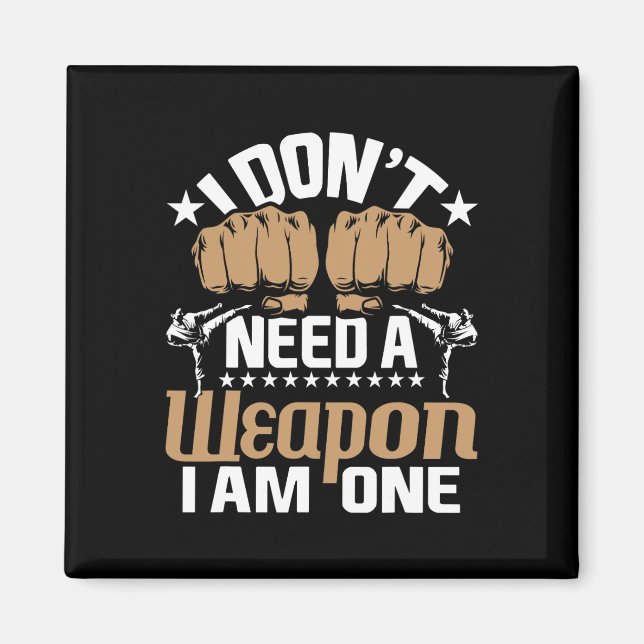 Imán No Necesito Un Arma Soy Uno - Karate Taekwondo  (Frente)