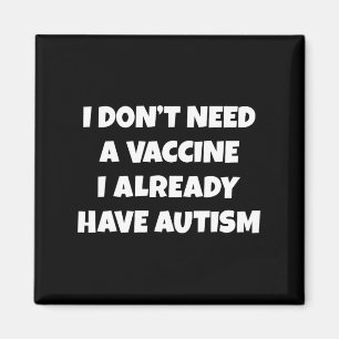 Imán No necesito una vacuna ya tengo un autismo gracios