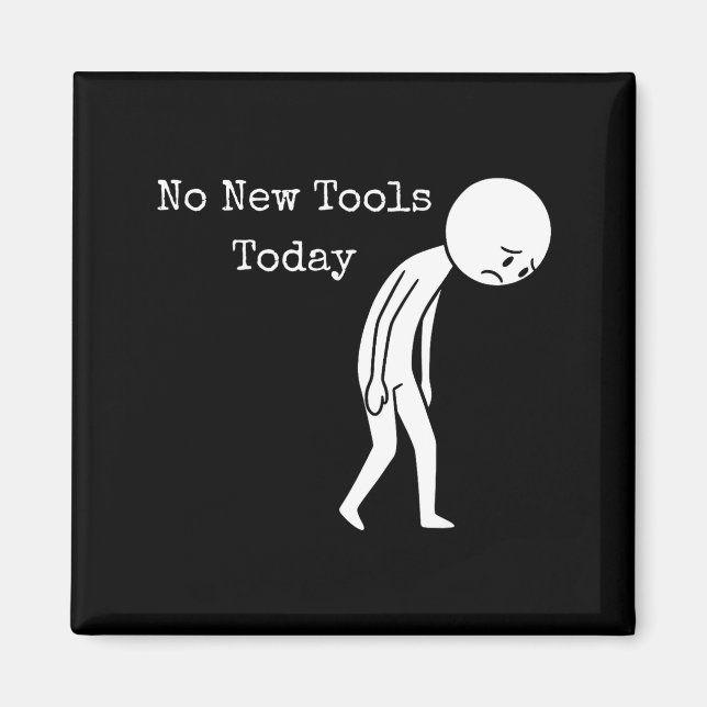 Imán No New Tools Today Funny Work Humor Sad Stick Figu (Frente)