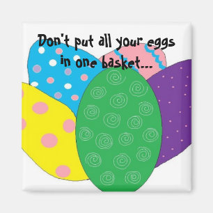 Imán No pongas todos tus huevos en una sola canasta...