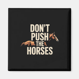 Imán No presiones a los caballos - Cita divertida de me