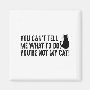 Imán No Puedes Decirme Qué Hacer No Eres Mi Gato Divers