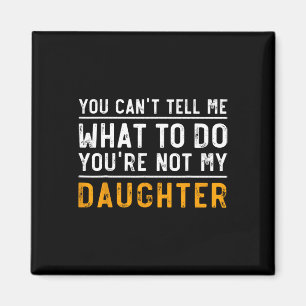 Imán No puedes decirme qué hacer no eres mi hija