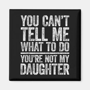 Imán No Puedes Decirme Qué Hacer No Eres Mi Hija