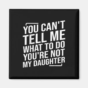 Imán No puedes decirme qué hacer, no eres mi hija