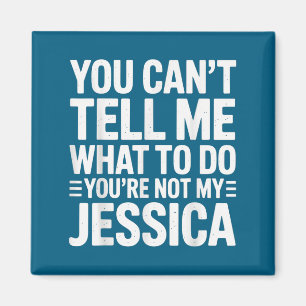 Imán No puedes decirme qué hacer no eres mi Jessica