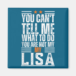 Imán No puedes decirme qué hacer no eres mi Lisa F