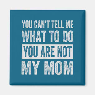 Imán No puedes decirme qué hacer no eres mi mamá
