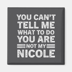 Imán No puedes decirme qué hacer no eres mi Nicole