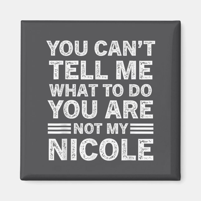 Imán No puedes decirme qué hacer no eres mi Nicole (Frente)