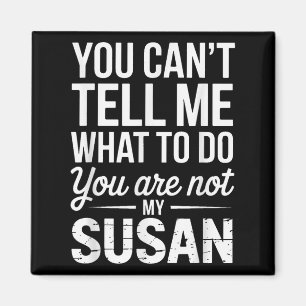 Imán No Puedes Decirme Qué Hacer No Eres Mi Susan