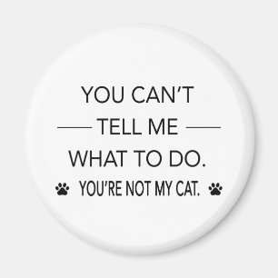 Imán No Puedes Decirme Qué Hacer, No Es Mi Gato
