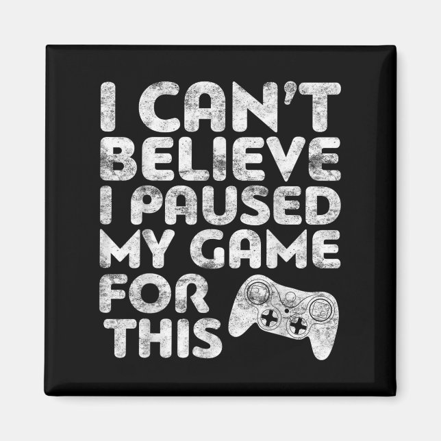 Imán No puedo creer que haya parado mi juego para este  (Frente)