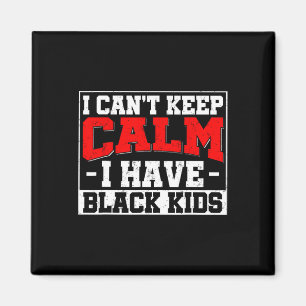 Imán No Puedo Mantener La Calma Tengo Niños Negros Blm