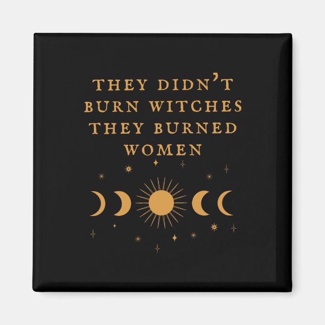 Imán No quemaron brujas. Quemaron mujeres. (Frente)