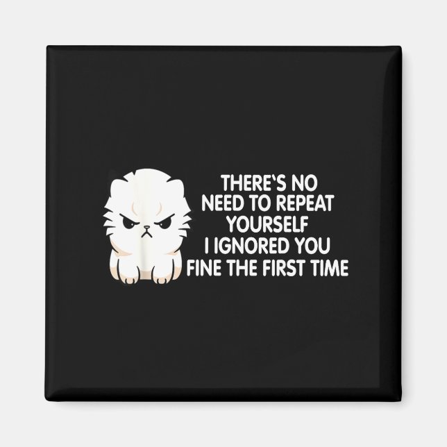Imán No Repeat Yourself I Ignored You Funny Cat Saying  (Frente)