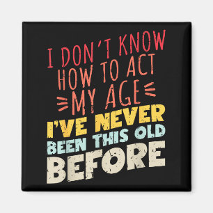 Imán No Sé Cómo Actuar Mi Edad Divertido Cumpleaños Ant