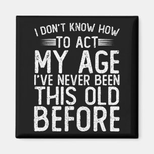 Imán No sé cómo actuar según mi edad, nunca he sido