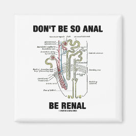 Imán No seas tan Anal Be Renal (Nefrón de riñones)
