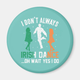 Imán No siempre bailo irlandés... Oh, espera, sí.