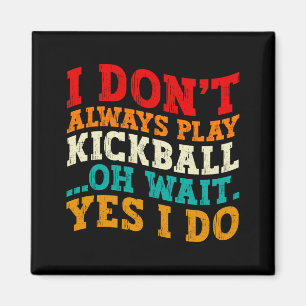 Imán No Siempre Juego Kickball Oh Espera Sí Lo Hago Coo