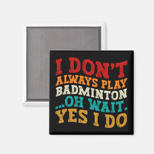 Imán No siempre toco Badminton Oh Espera Sí Lo Hago