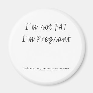 Imán No soy gordo, yo soy Pregnant.What soy su excusa