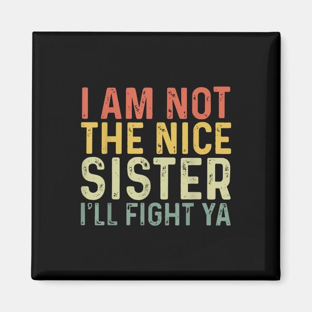 Imán No Soy La Hermana Amable Te Pelearé _1  (Frente)