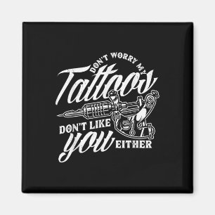 Imán No Te Preocupes De Mis Tatuajes No Te Gustan Ni Gr