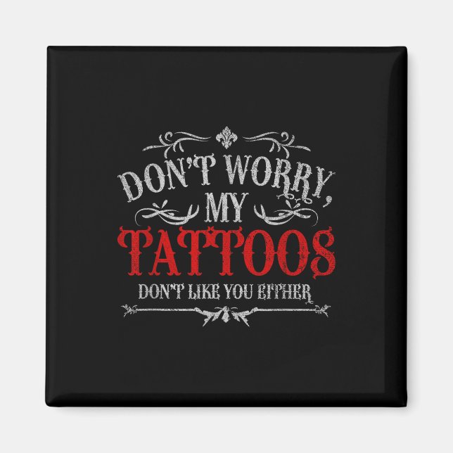 Imán No Te Preocupes De Mis Tatuajes Tampoco Te Gustan (Frente)