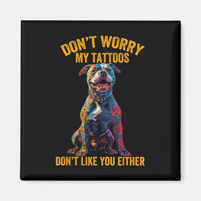 Imán No Te Preocupes Mi Tatuaje No Te Gusta Tattooed Do (Frente)