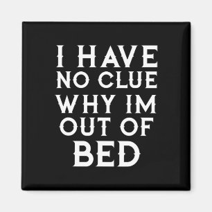 Imán No Tengo Ni Idea De Por Qué Estoy Fuera De La Cama