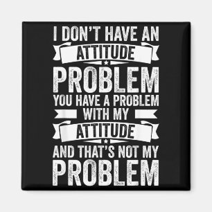 Imán No Tengo Un Problema De Actitud Divertido Sarcasmo