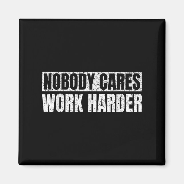 Imán Nobody Cares Work Harder Military Motivational Fun (Frente)