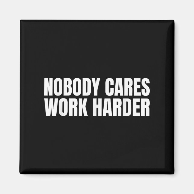 Imán Nobody Cares Work Harder Motivational Workout Gym  (Frente)
