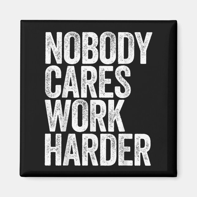 Imán Nobody Cares Work Harder Shirt Men Women Motivatio (Frente)