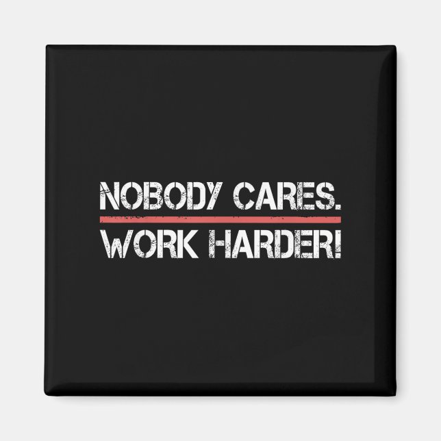 Imán Nobody Cares Work Harder Tee Shirt- Insration Moti (Frente)
