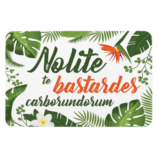 Imán Nolite te Bastardes Carborundorum Tropical Magnet (Horizontal)
