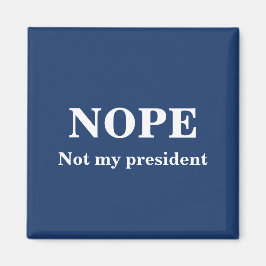 Imán NOPE Not my president customizable