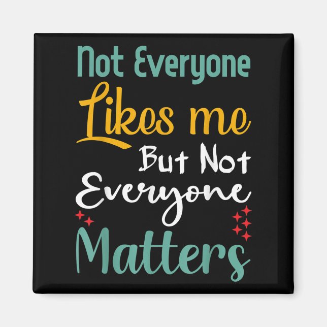 Imán Not Everyone Likes Me Not Everyone S Funny Quote G (Frente)