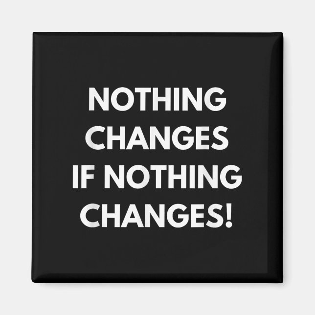Imán Nothing Changes If Nothing Changes Humor Design Mo (Frente)