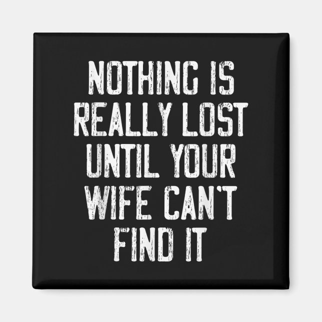 Imán Nothing Is Really Lost Until Your Wife Can't Find  (Frente)