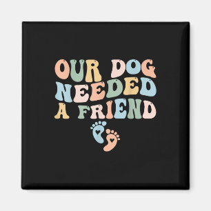 Imán Nuestro Perro Necesitaba Un Amigo Nueva Mamá Anunc