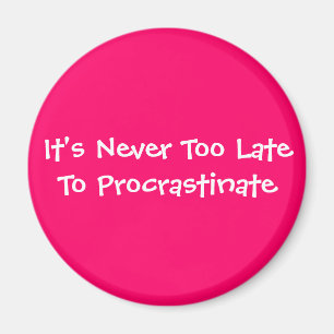 Imán Nunca es demasiado atrasado procrastinar